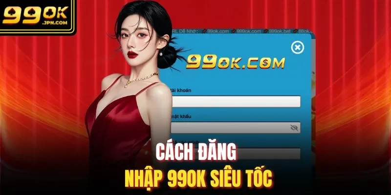 Cách đăng nhập 99OK siêu tốc