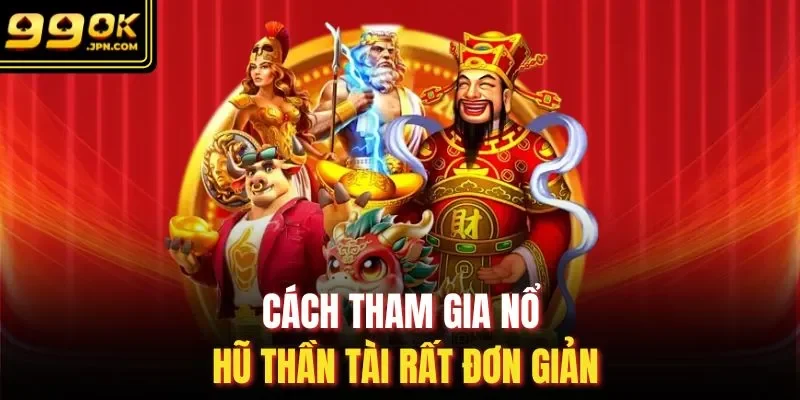 Cách tham gia nổ hũ Thần Tài rất đơn giản