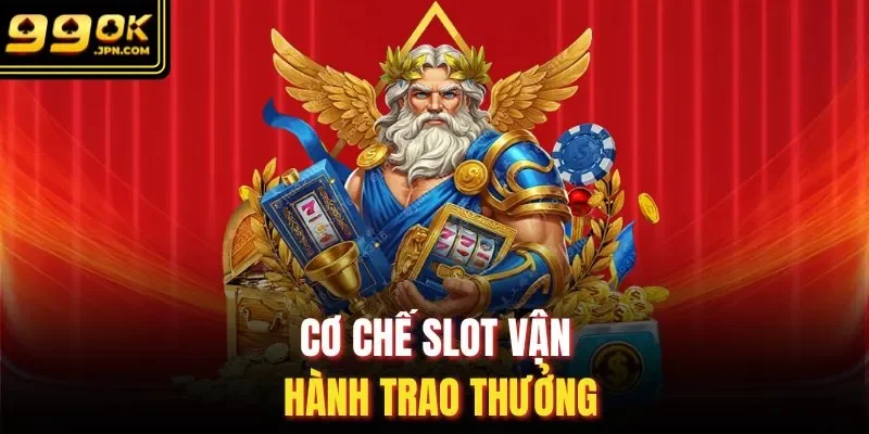 Cơ chế slot vận hành trao thưởng