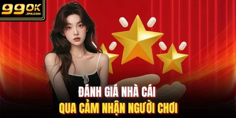 Đánh giá nhà cái qua cảm nhận người chơi