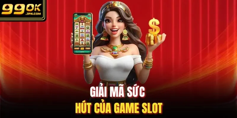 Giải mã sức hút của game slot