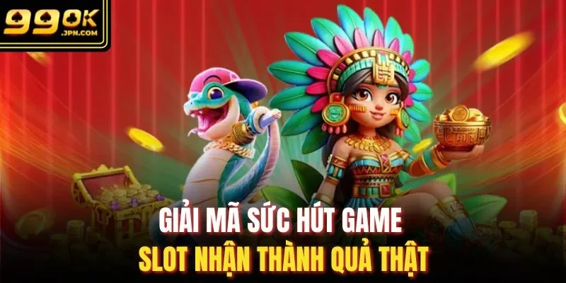 Giải mã sức hút game slot nhận thành quả thật