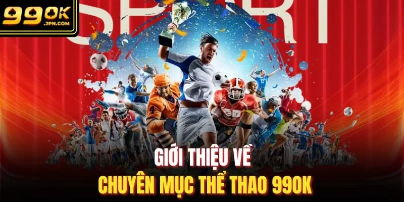 Giới thiệu về chuyên mục thể thao 99OK