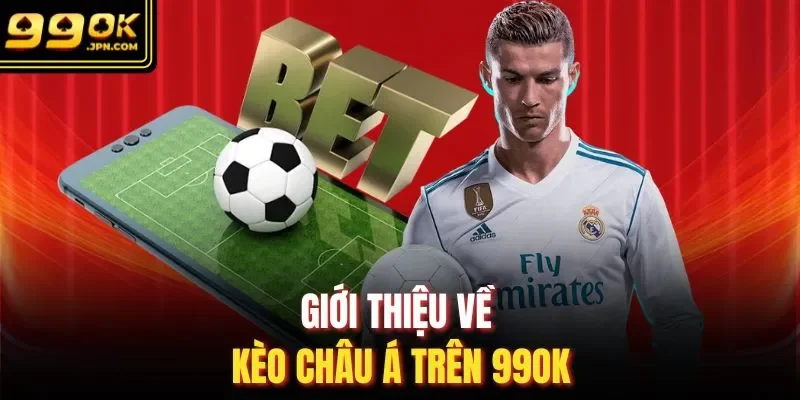 Giới thiệu về kèo châu Á trên 99OK
