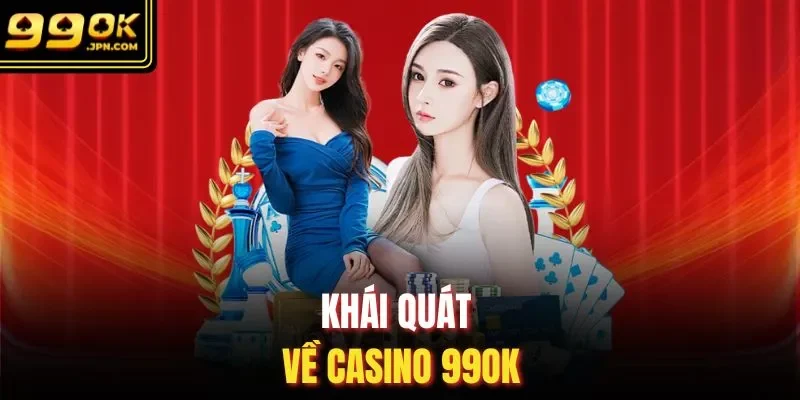 Khái quát về casino 99OK