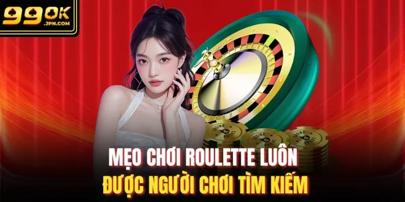 Mẹo chơi Roulette luôn được người chơi tìm kiếm