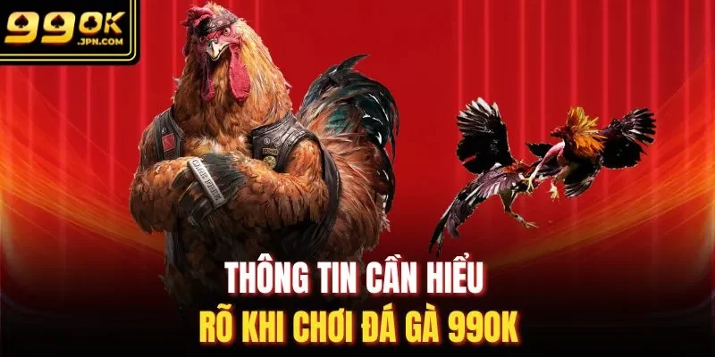 Thông tin cần hiểu rõ khi chơi đá gà 99OK