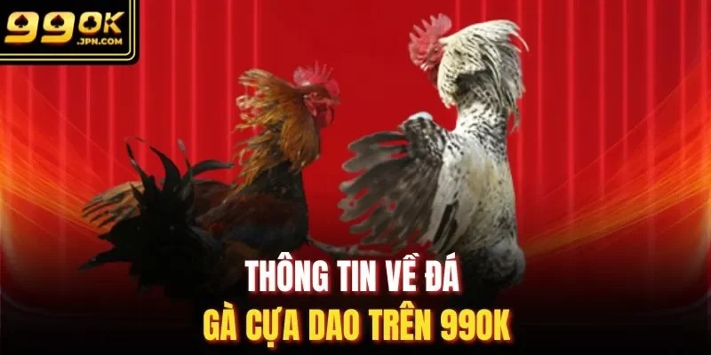 Thông tin về đá gà cựa dao trên 99OK