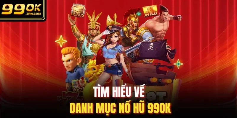 Tìm hiểu về danh mục nổ hũ 99OK