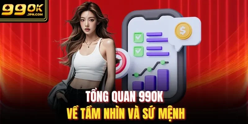 Tổng quan 99OK về tầm nhìn và sứ mệnh