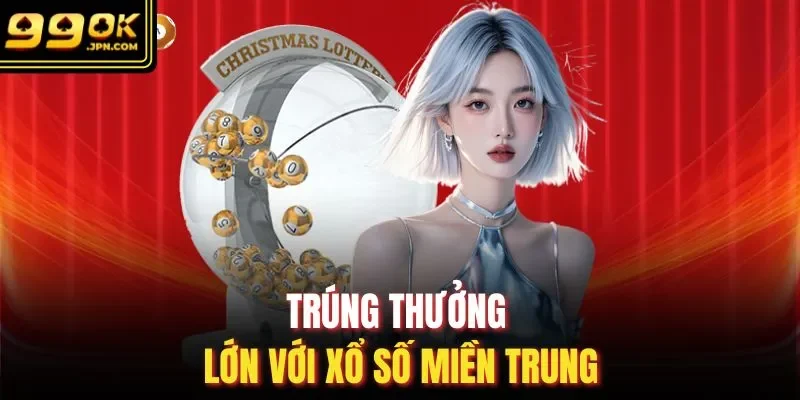 Trúng thưởng lớn với xổ số miền Trung