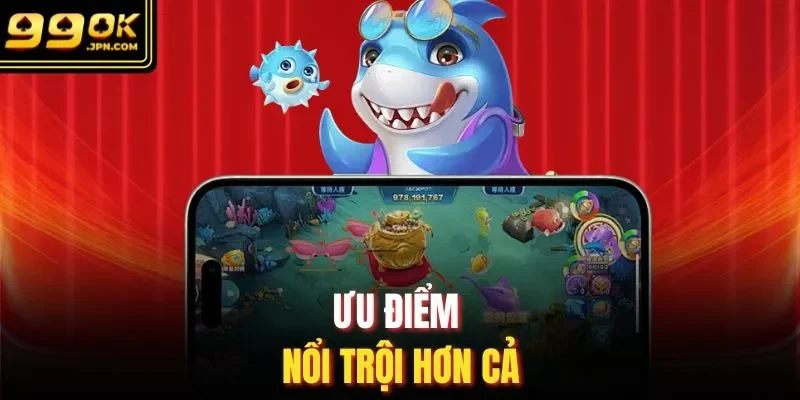 Ưu điểm nổi trội hơn cả