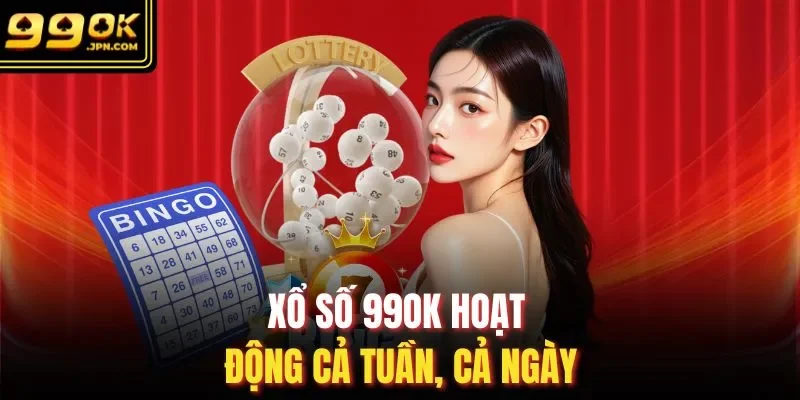 Xổ số 99OK hoạt động cả tuần, cả ngày