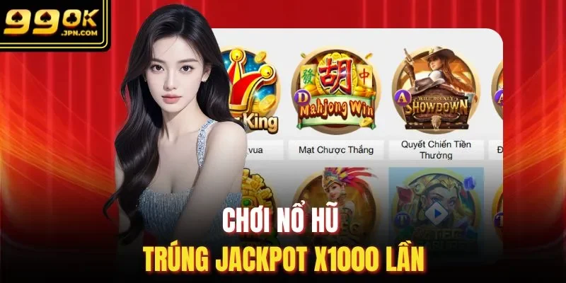 Chơi nổ hũ trúng Jackpot x1000 lần