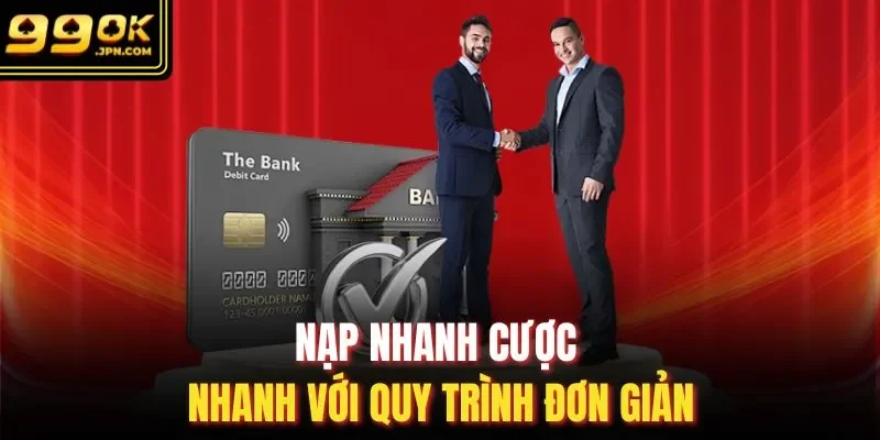 Nạp nhanh cược nhanh với quy trình đơn giản