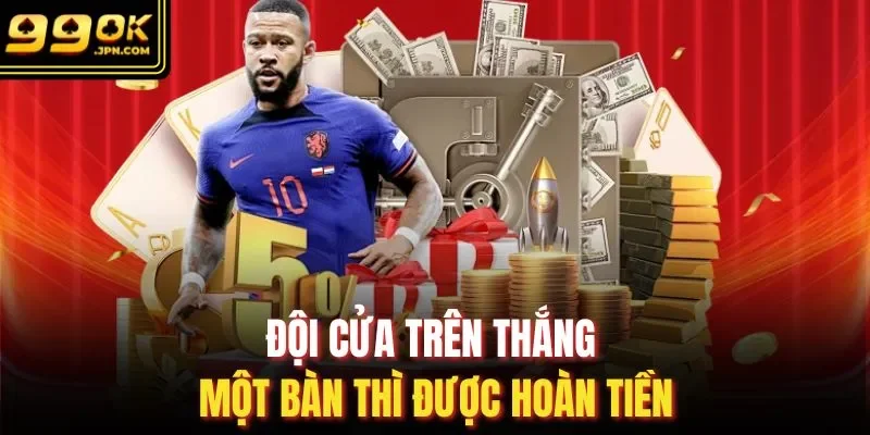 Đội cửa trên thắng một bàn thì được hoàn tiền