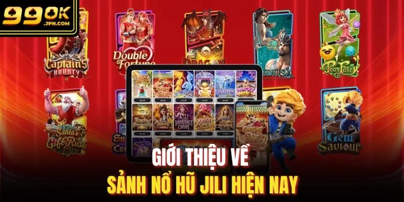 Giới thiệu về sảnh nổ hũ JILI hiện nay