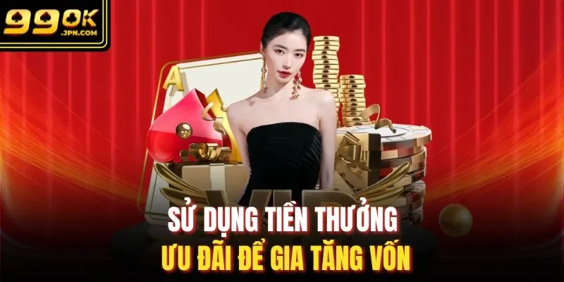 Sử dụng tiền thưởng ưu đãi để gia tăng vốn