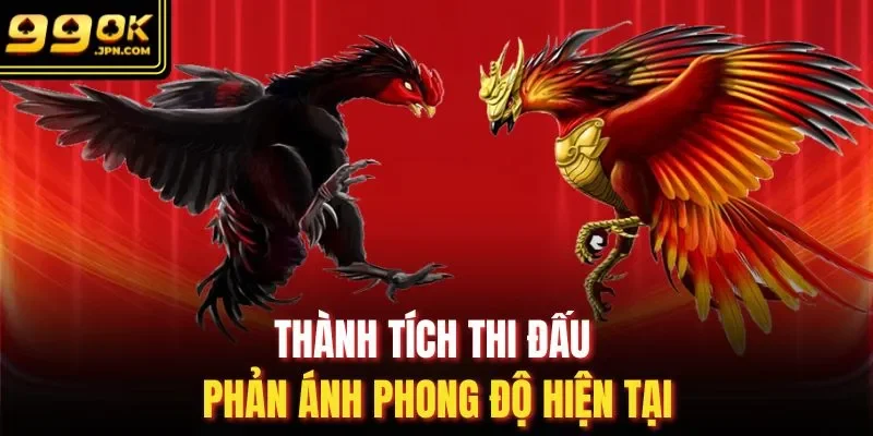 Thành tích thi đấu phản ánh phong độ hiện tại