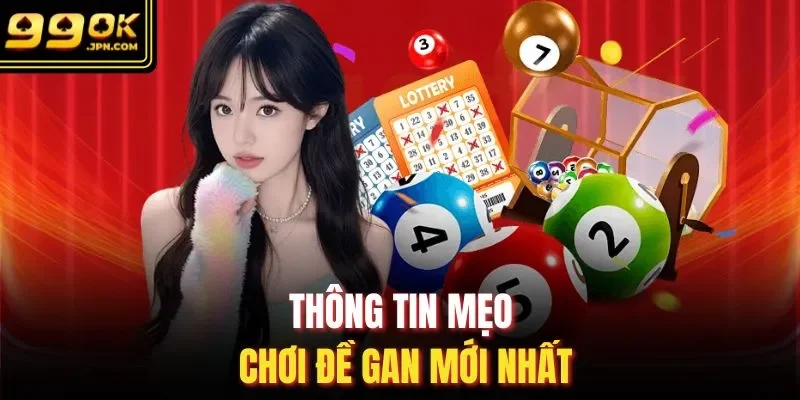 Thông tin mẹo chơi đề gan mới nhất