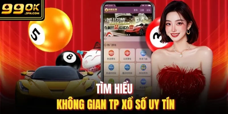 Tìm hiểu không gian TP xổ số uy tín