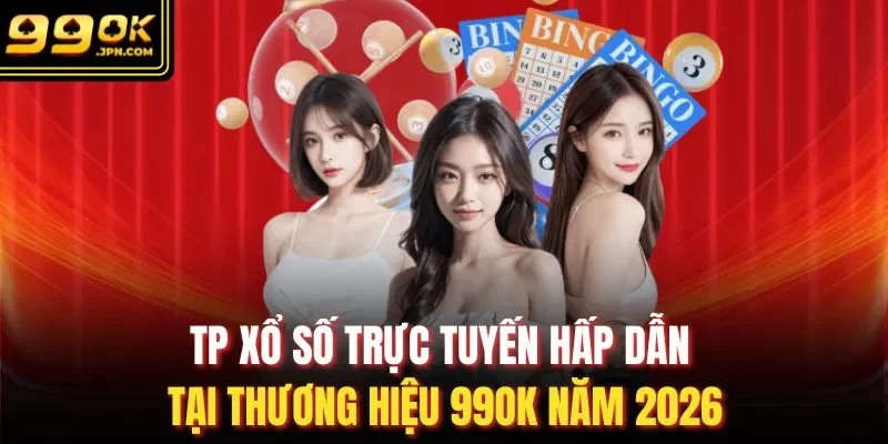 TP Xổ Số Trực Tuyến Hấp Dẫn Tại Thương Hiệu 99OK Năm 2026