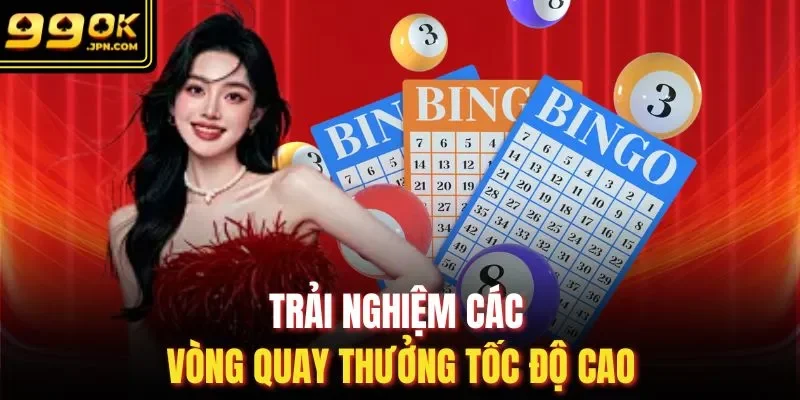 Trải nghiệm các vòng quay thưởng tốc độ cao